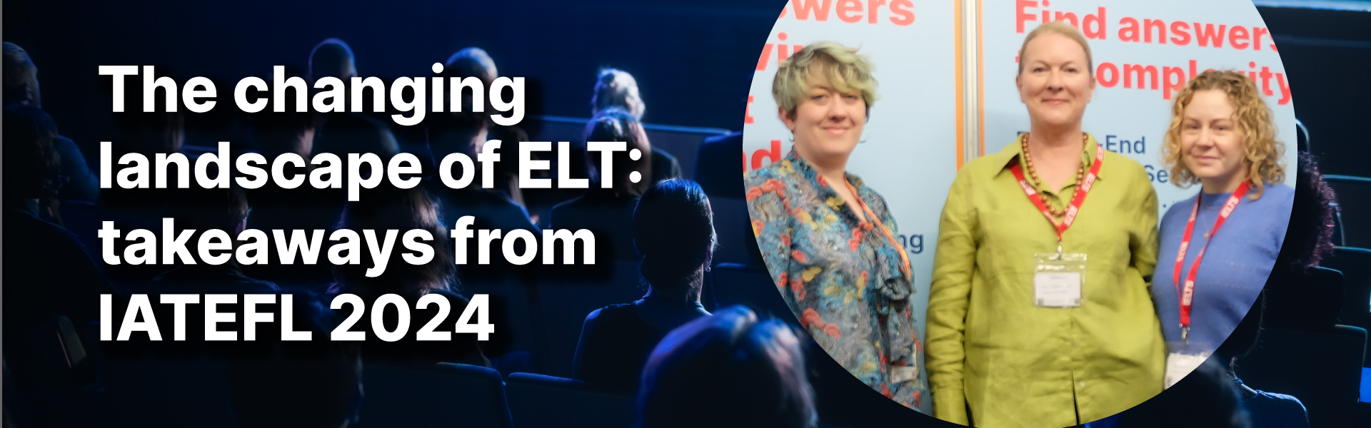 Three ladies smiles for a picture and the text says "The changing landscape of ELT:takeaways from IATEFL 2024"